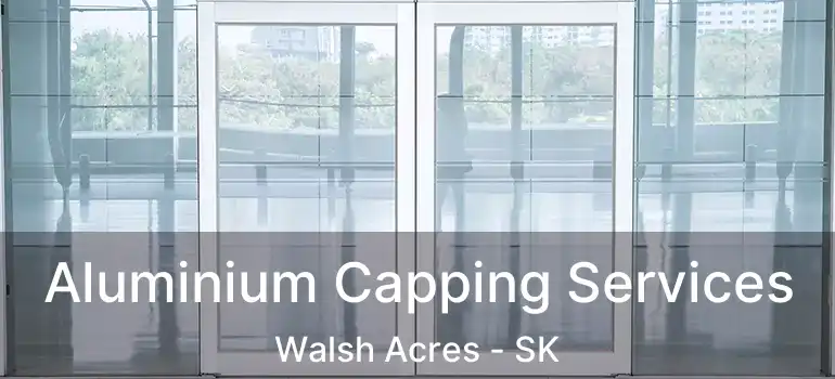  Aluminium Capping Services Walsh Acres - SK