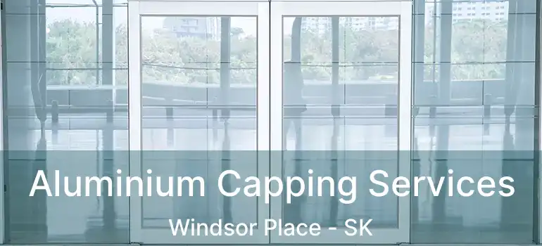  Aluminium Capping Services Windsor Place - SK