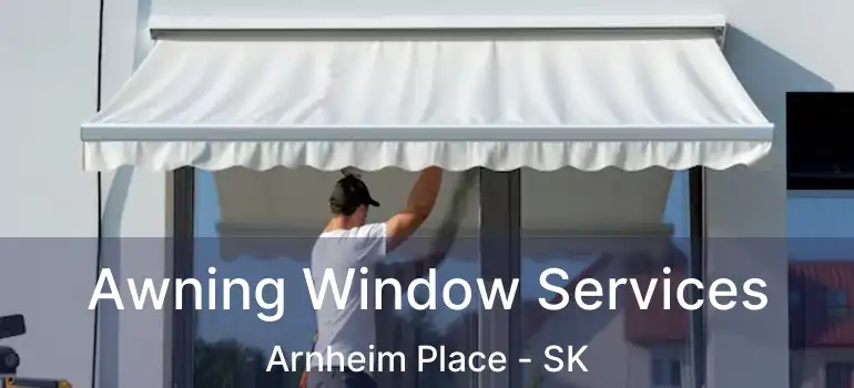  Awning Window Services Arnheim Place - SK