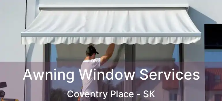  Awning Window Services Coventry Place - SK