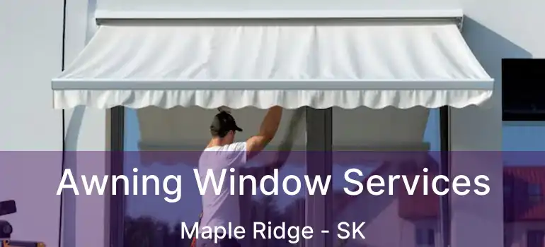  Awning Window Services Maple Ridge - SK