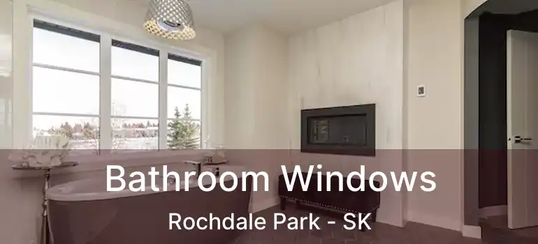  Bathroom Windows Rochdale Park - SK