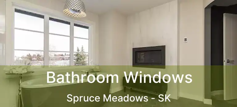  Bathroom Windows Spruce Meadows - SK