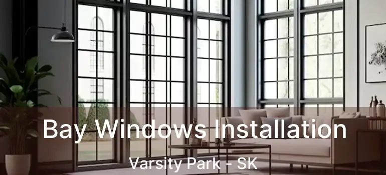  Bay Windows Installation Varsity Park - SK