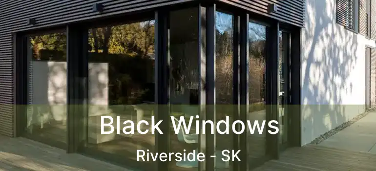  Black Windows Riverside - SK