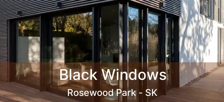  Black Windows Rosewood Park - SK