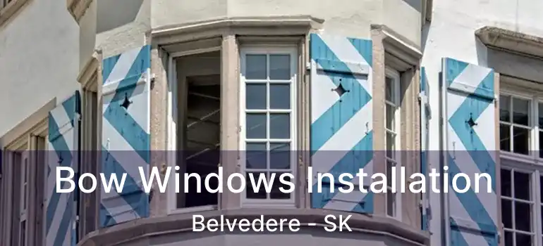 Bow Windows Installation Belvedere - SK