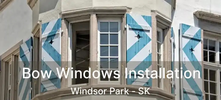  Bow Windows Installation Windsor Park - SK