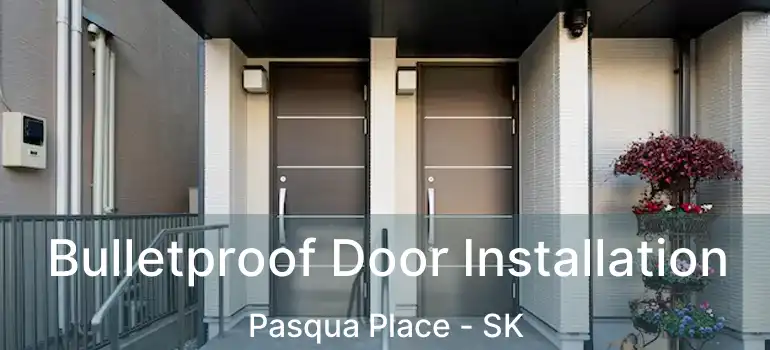  Bulletproof Door Installation Pasqua Place - SK