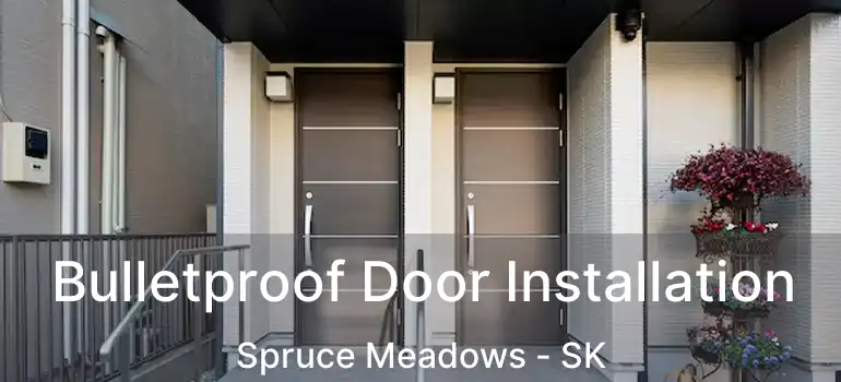  Bulletproof Door Installation Spruce Meadows - SK