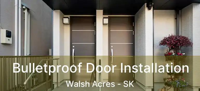  Bulletproof Door Installation Walsh Acres - SK