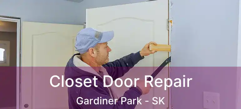  Closet Door Repair Gardiner Park - SK