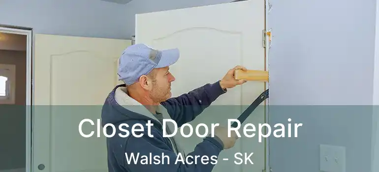  Closet Door Repair Walsh Acres - SK