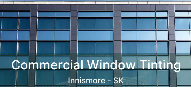  Commercial Window Tinting Innismore - SK
