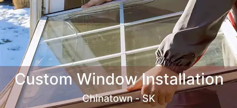  Custom Window Installation Chinatown - SK