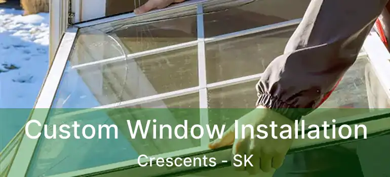 Custom Window Installation Crescents - SK