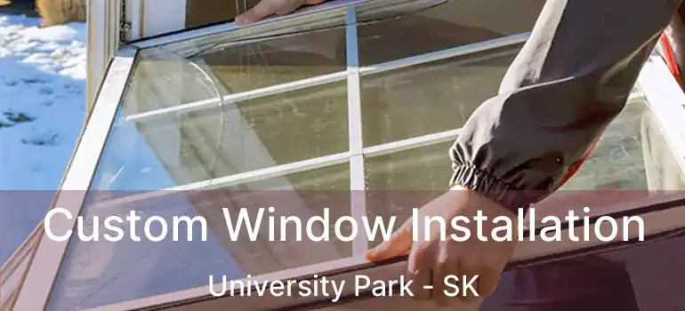  Custom Window Installation University Park - SK