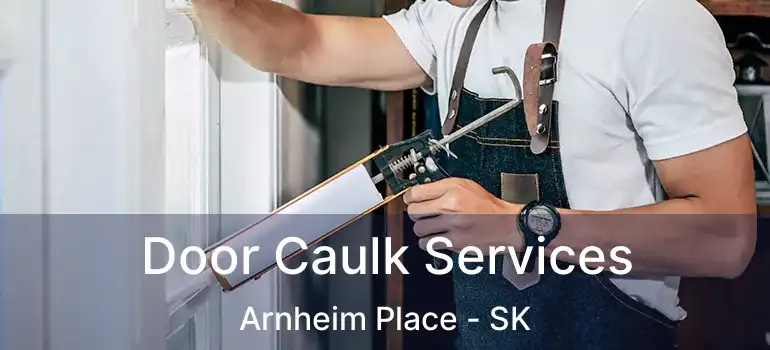  Door Caulk Services Arnheim Place - SK
