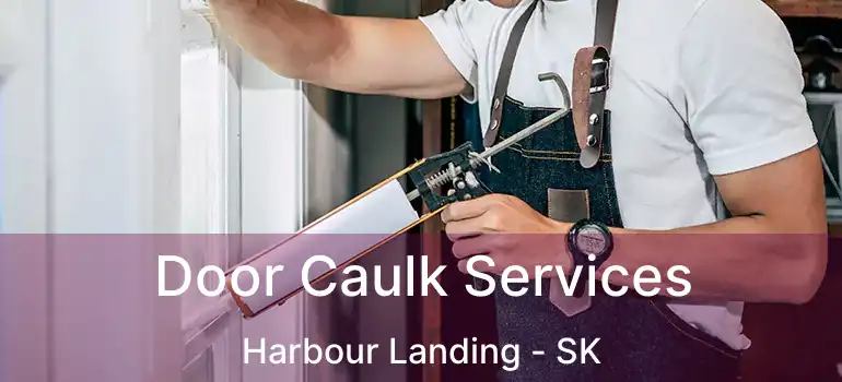  Door Caulk Services Harbour Landing - SK