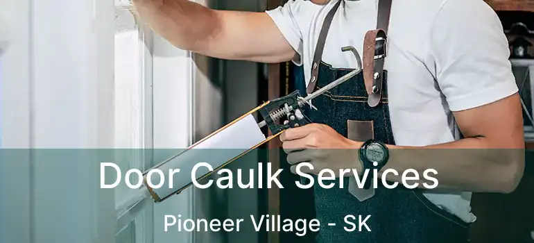  Door Caulk Services Pioneer Village - SK