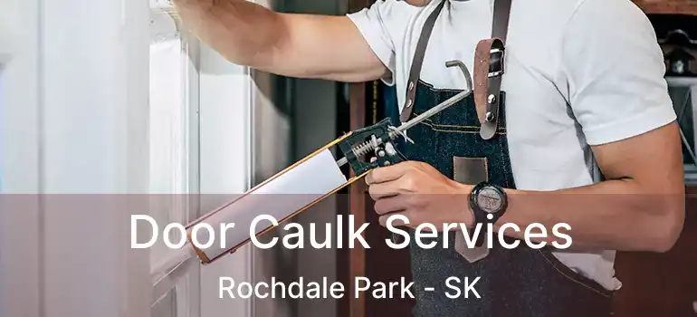  Door Caulk Services Rochdale Park - SK