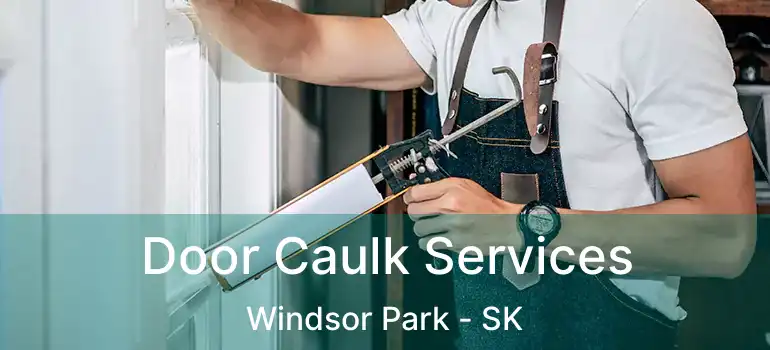 Door Caulk Services Windsor Park - SK