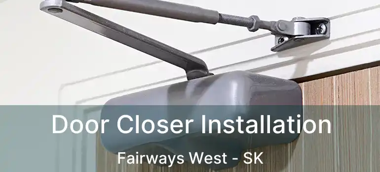  Door Closer Installation Fairways West - SK