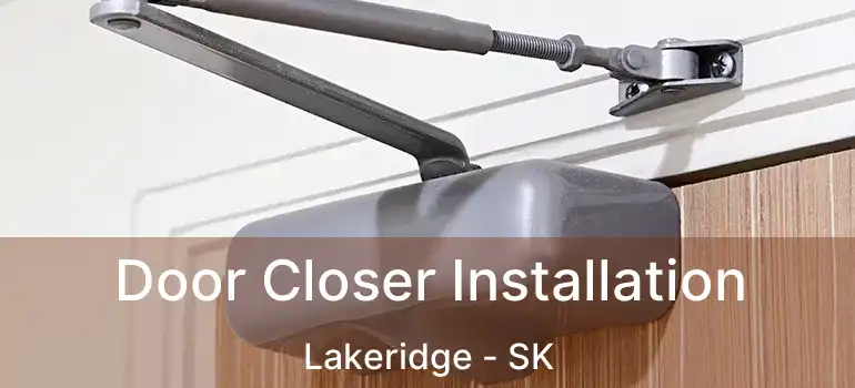  Door Closer Installation Lakeridge - SK