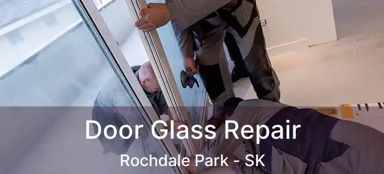 Door Glass Repair Rochdale Park - SK