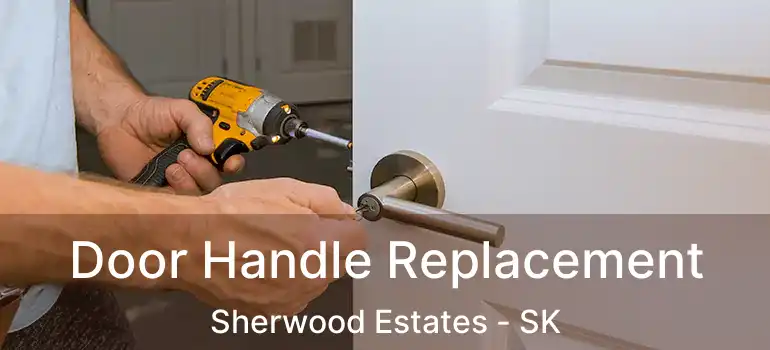  Door Handle Replacement Sherwood Estates - SK
