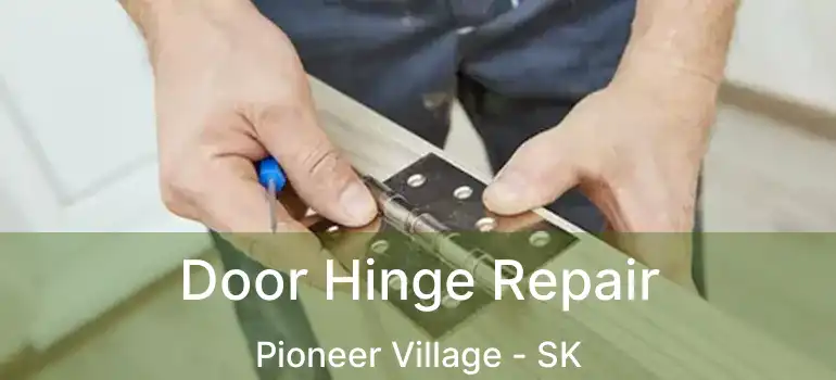 Door Hinge Repair Pioneer Village - SK