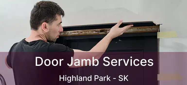  Door Jamb Services Highland Park - SK