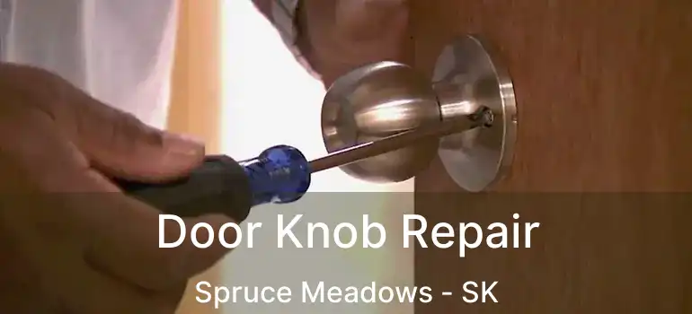  Door Knob Repair Spruce Meadows - SK