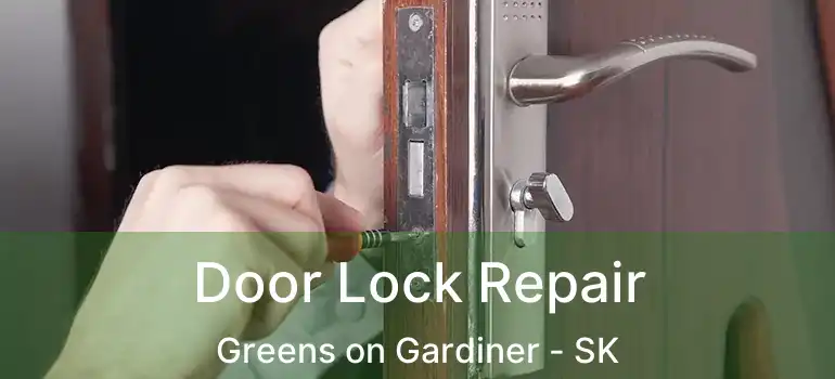 Door Lock Repair Greens on Gardiner - SK