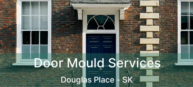  Door Mould Services Douglas Place - SK