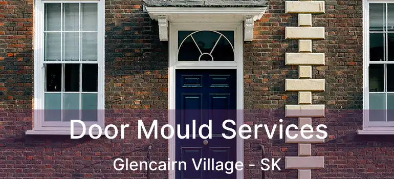 Door Mould Services Glencairn Village - SK