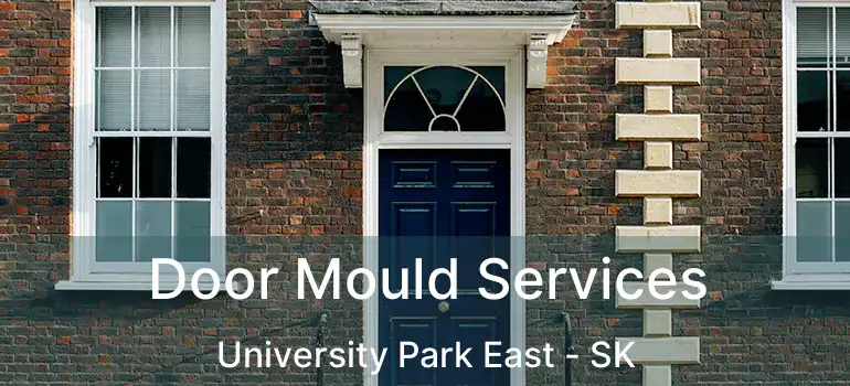  Door Mould Services University Park East - SK