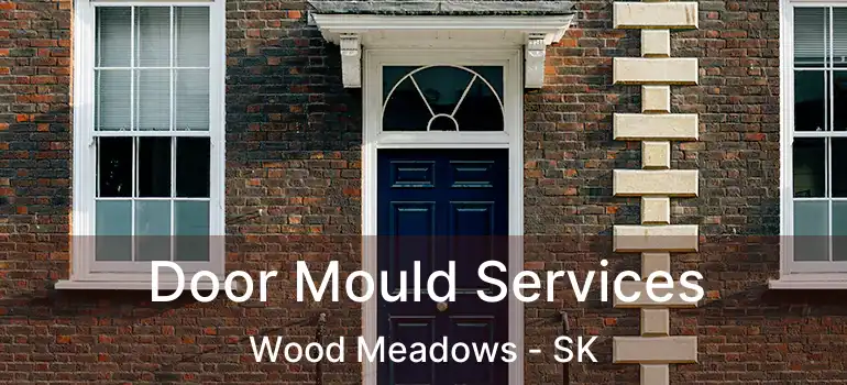  Door Mould Services Wood Meadows - SK