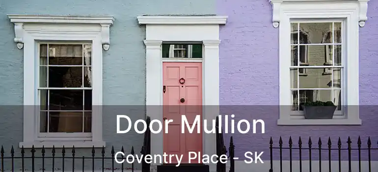  Door Mullion Coventry Place - SK