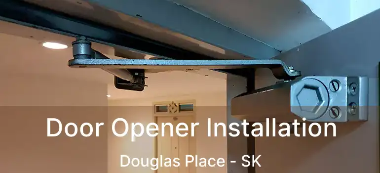  Door Opener Installation Douglas Place - SK