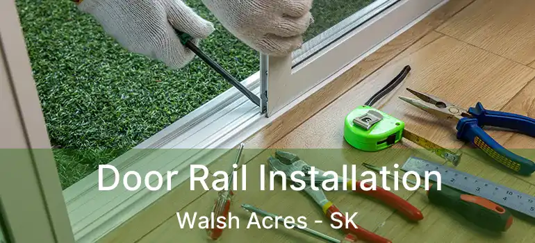  Door Rail Installation Walsh Acres - SK