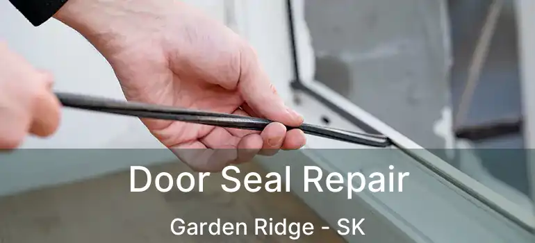 Door Seal Repair Garden Ridge - SK
