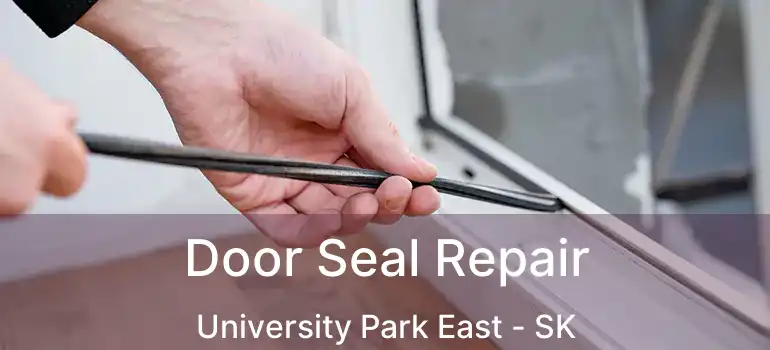  Door Seal Repair University Park East - SK