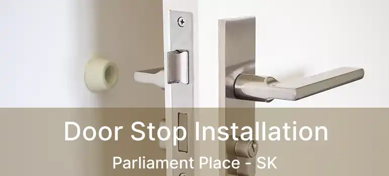  Door Stop Installation Parliament Place - SK