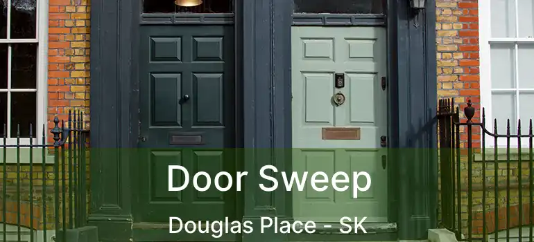  Door Sweep Douglas Place - SK