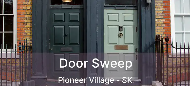  Door Sweep Pioneer Village - SK