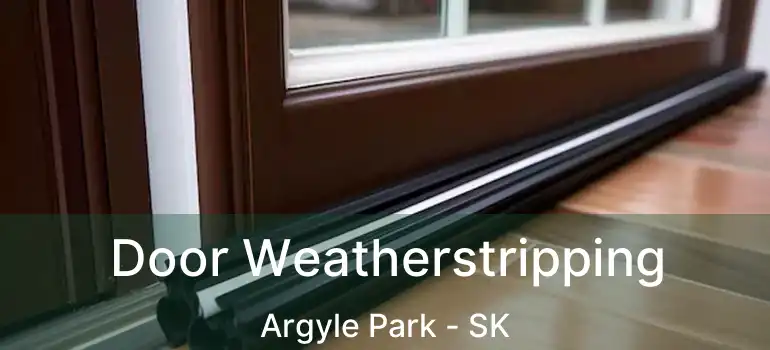  Door Weatherstripping Argyle Park - SK