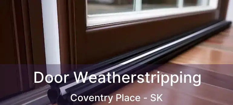  Door Weatherstripping Coventry Place - SK