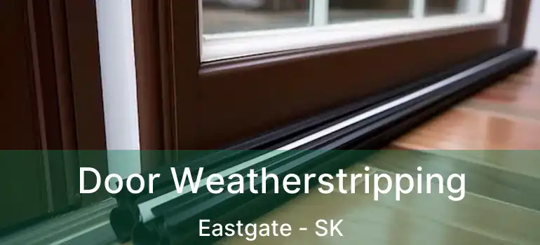  Door Weatherstripping Eastgate - SK
