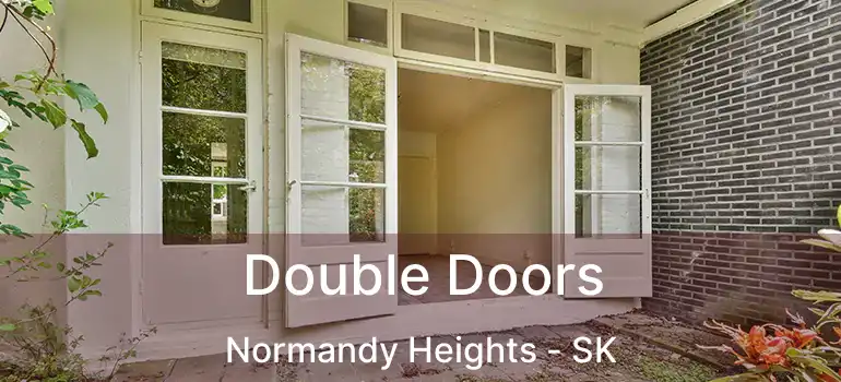  Double Doors Normandy Heights - SK